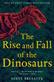 Rise and Fall of the Dinosaurs, The: The Untold Story of a Lost World
